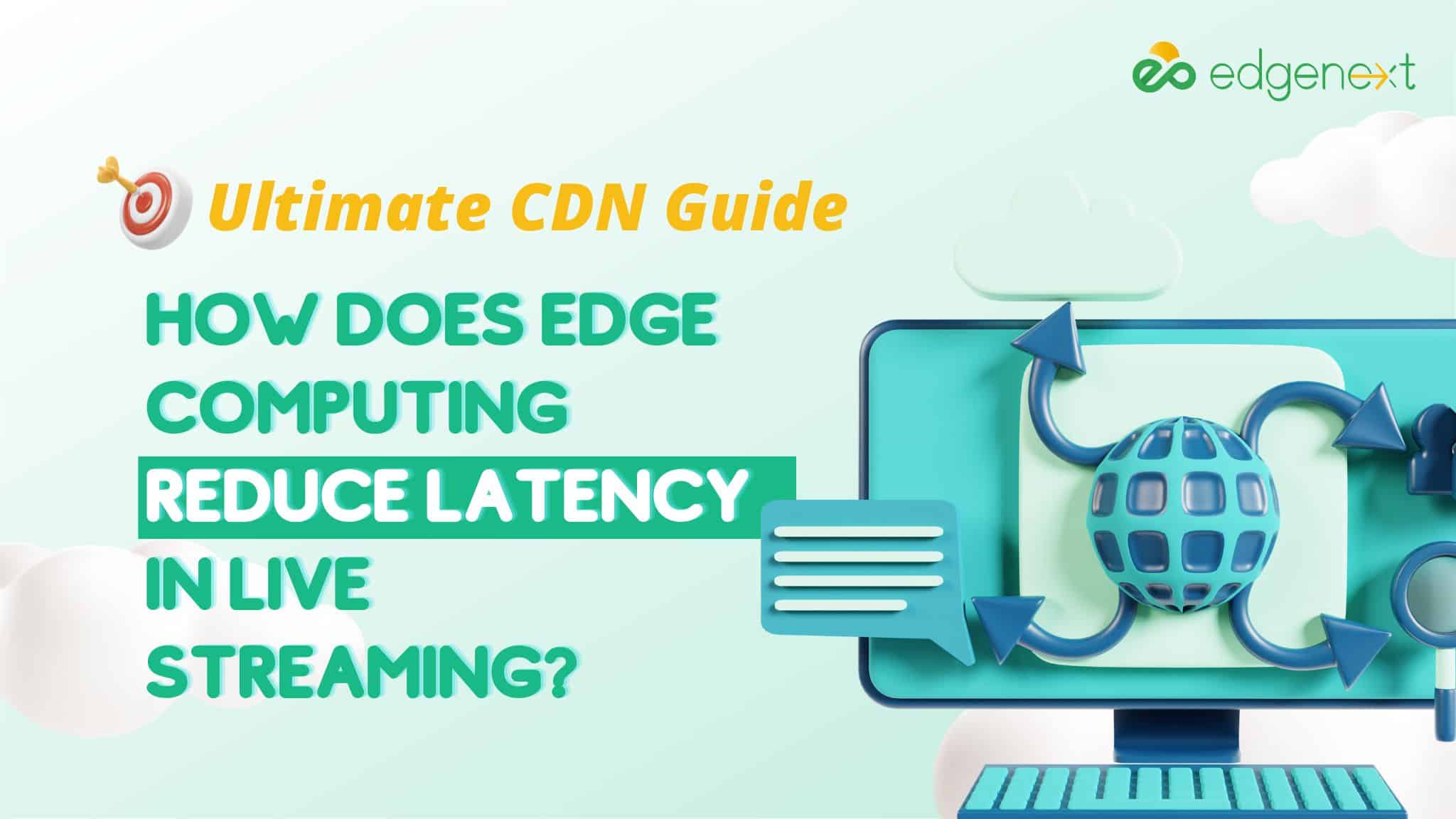 How Does Edge Computing Reduce Latency in Live Streaming? | EdgeNext