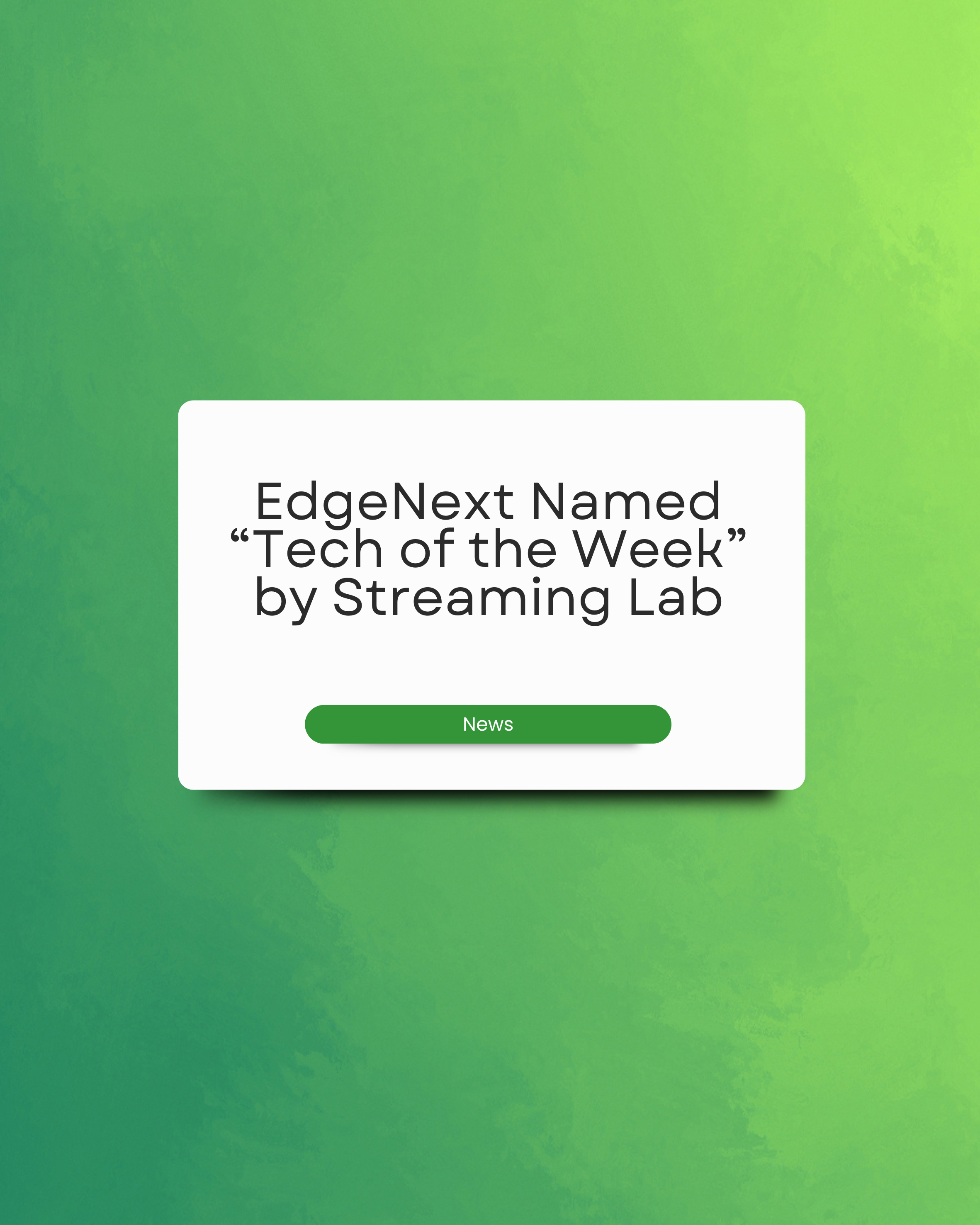 EdgeNext Named "Tech of the Week" by Streaming Lab