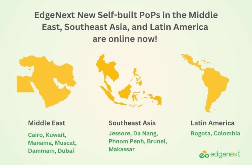 EdgeNext New Self-built PoPs in the Middle East, Southeast Asia, and Latin America are online now