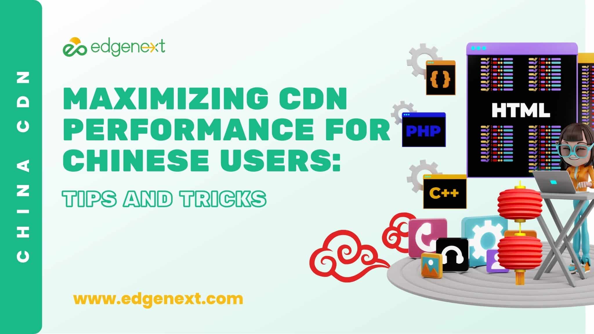 Maximizing CDN Performance for Chinese Users: Tips and Tricks