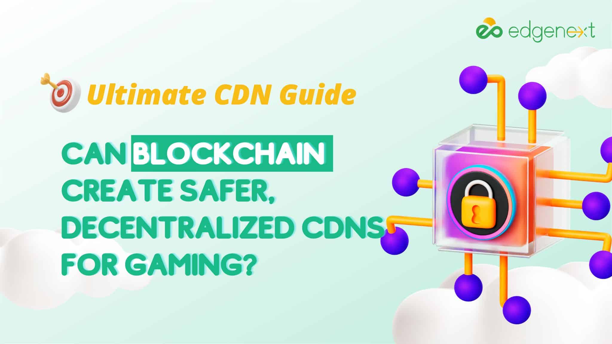 Can blockchain create safer, decentralized CDNs for gaming?