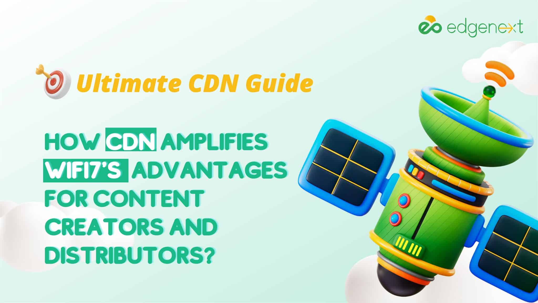 How Does CDN Amplify WiFi7’s Advantages for Content Creators and Distributors?