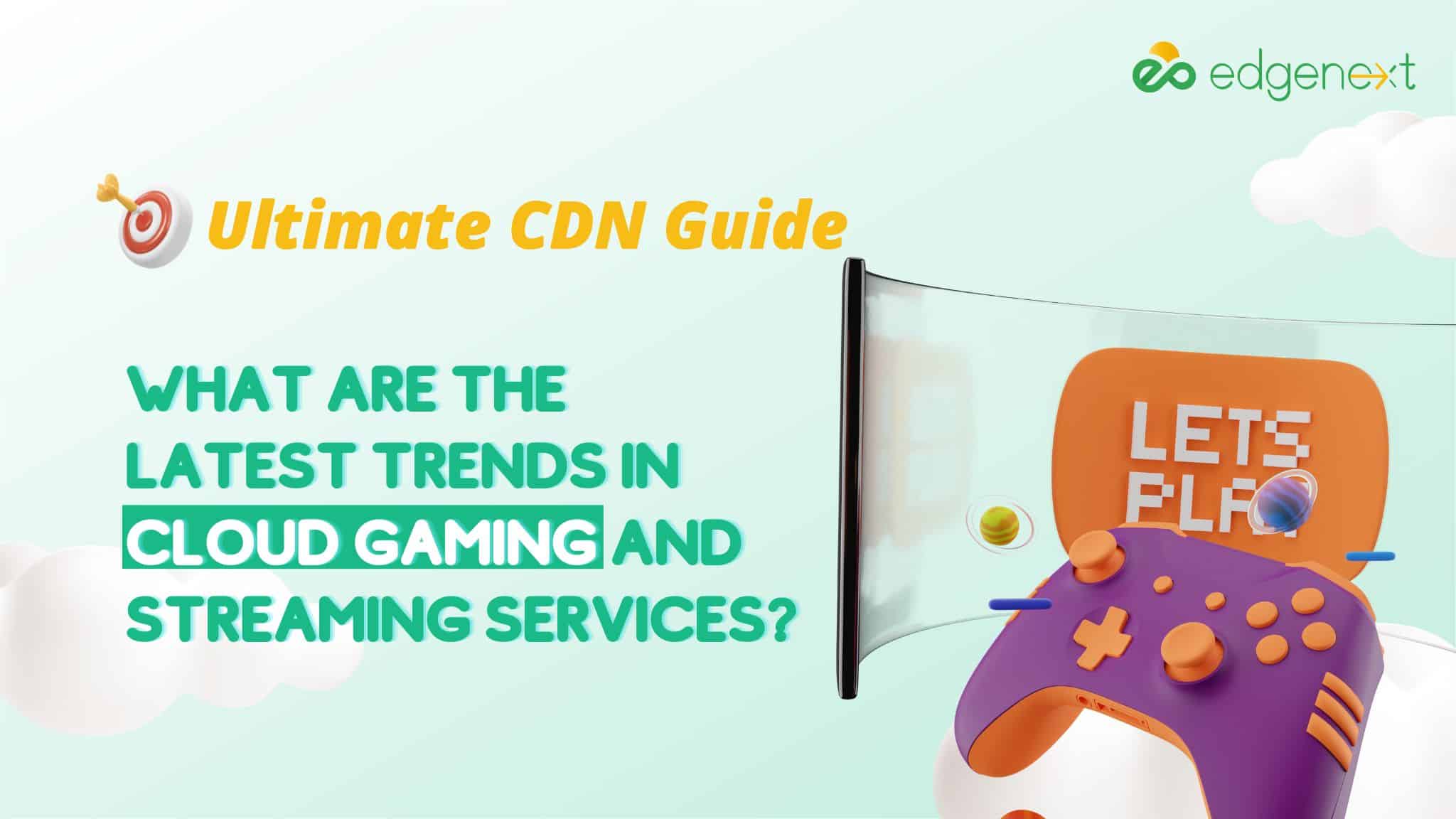 What are the latest trends in cloud gaming and streaming services?